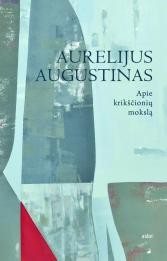 Aurelijus Augustinas. Apie krikščionių mokslą