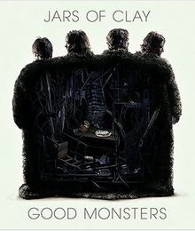 JARS OF CLAY. Good Monsters