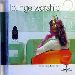 LOUNGE WORSHIP. Chill Out Experience 2