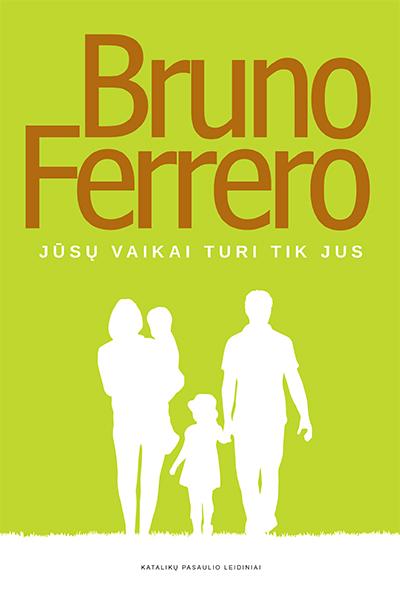 Jūsų vaikai turi tik jus. Bruno Ferrero