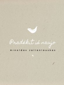 Pradėkit iš naujo. Arnoldas Jalianiauskas